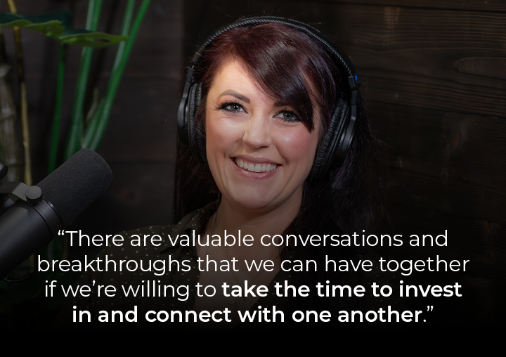 Jennie speaking into a podcast microphone with a text overlay: There are valuable conversations and breakthroughs that we can have together if we’re willing to take the time to invest in and connect with one another.